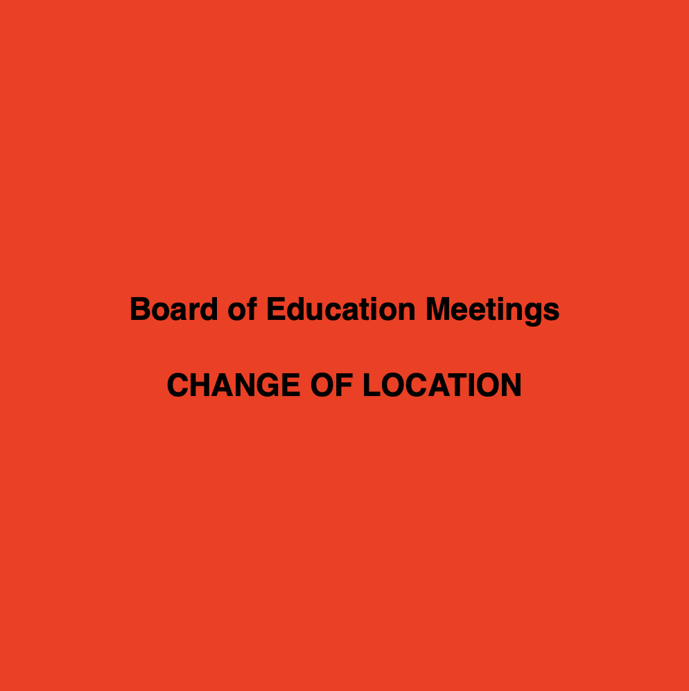Board of Education Meetings Change of Location