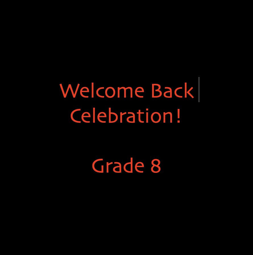 Welcome Back Celebration!  Grade 8
